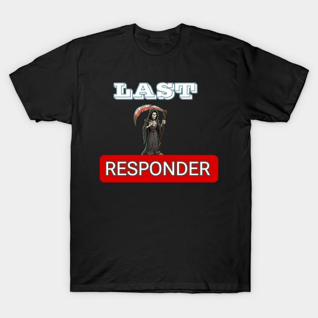 Last responder dark humor T-Shirt by r.abdulazis